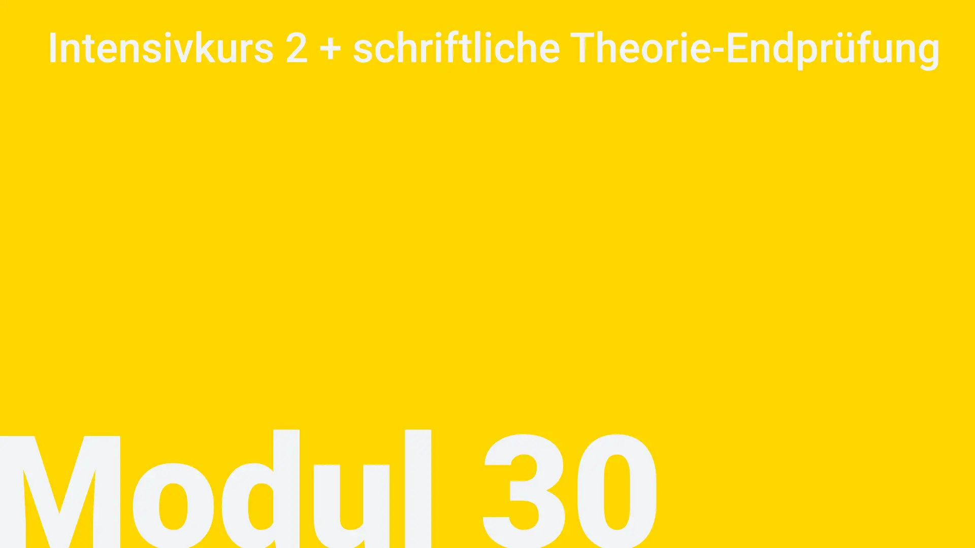 Modul 30 - Intensivkurs 2 + schriftliche Theorie-Endprüfung